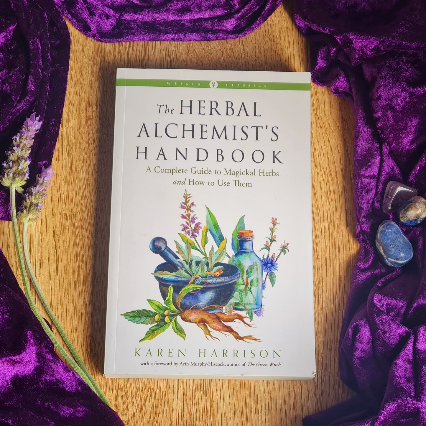 The Herbal Alchemist’s Handbook: A Complete Guide to Magickal Herbs and How to Use Them By Karen Harrison