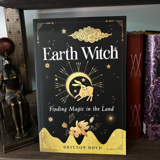 Earth Witch: Finding Magic in the Land by Britton Boyd