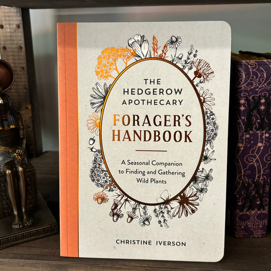 The Hedgerow Apothecary Forager's Handbook: A Seasonal Companion to Finding and Gathering Wild Plants by Christine Iverson