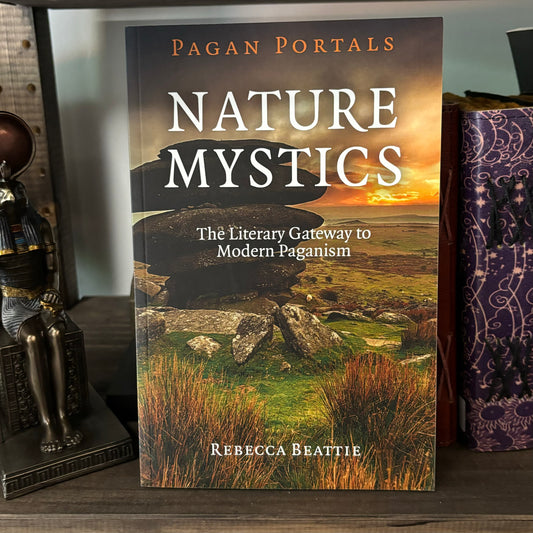 Pagan Portals - Nature Mystics: The Literary Gateway To Modern Paganism by Rebecca Beattie