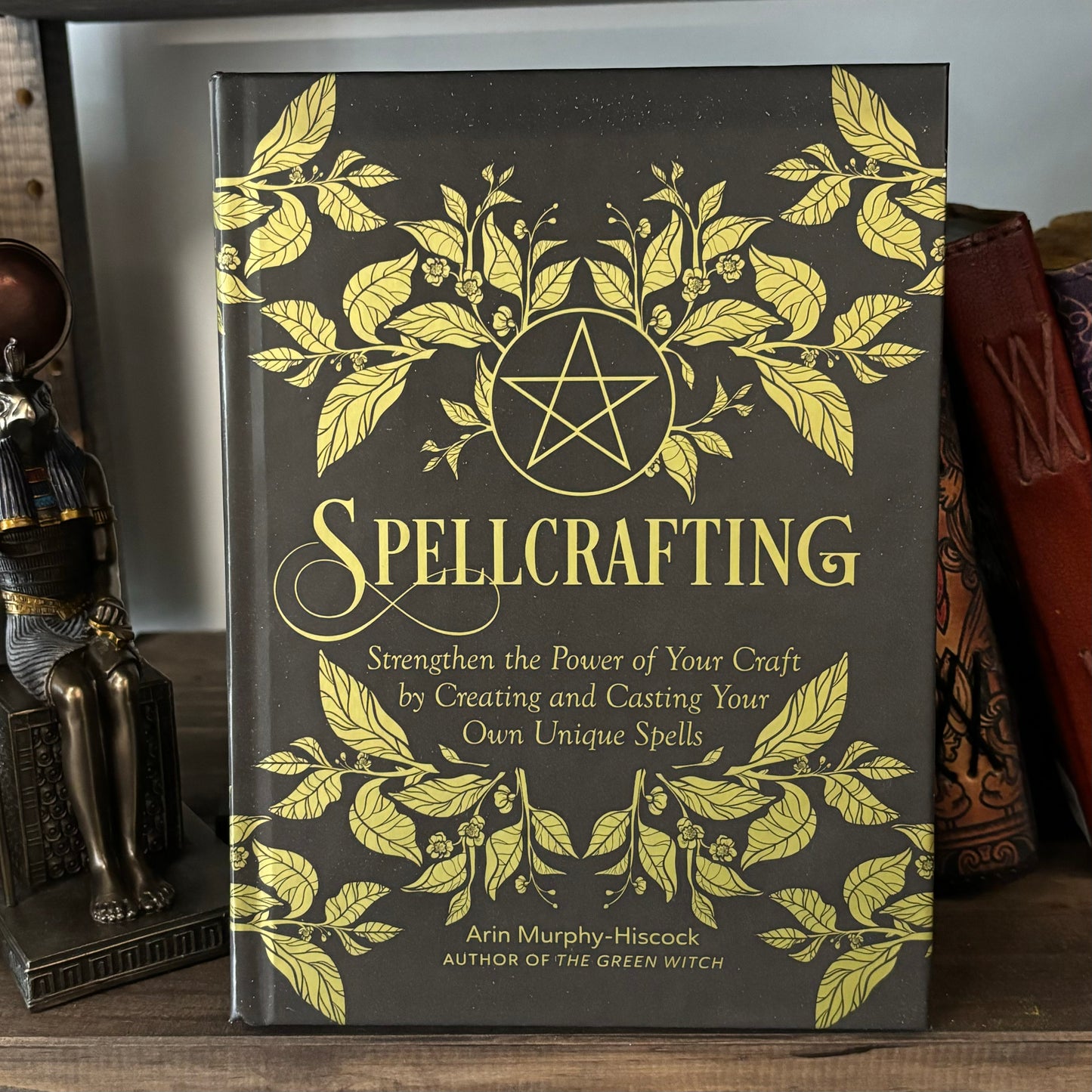 Spellcrafting: Strengthen the Power of Your Craft by Creating and Casting Your Own Unique Spells by Arin Murphy-Hiscock