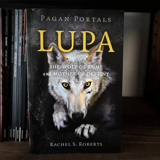 Pagan Portals - Lupa: She-Wolf of Rome and Mother of Destiny by Rachel S Roberts