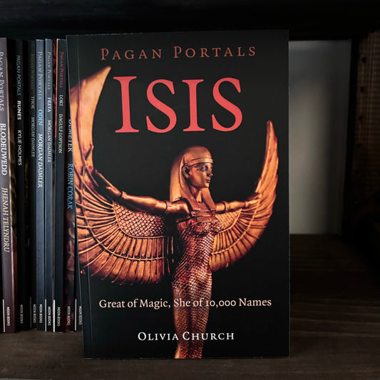 Pagan Portals - Isis: Great of Magic, She of 10,000 Names by Olivia Church