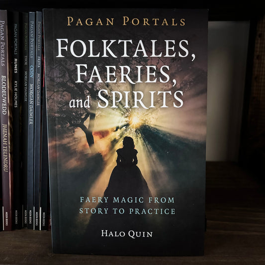 Pagan Portals - Folktales, Faeries, and Spirits: Faery Magic from Story to Practice by Halo Quin